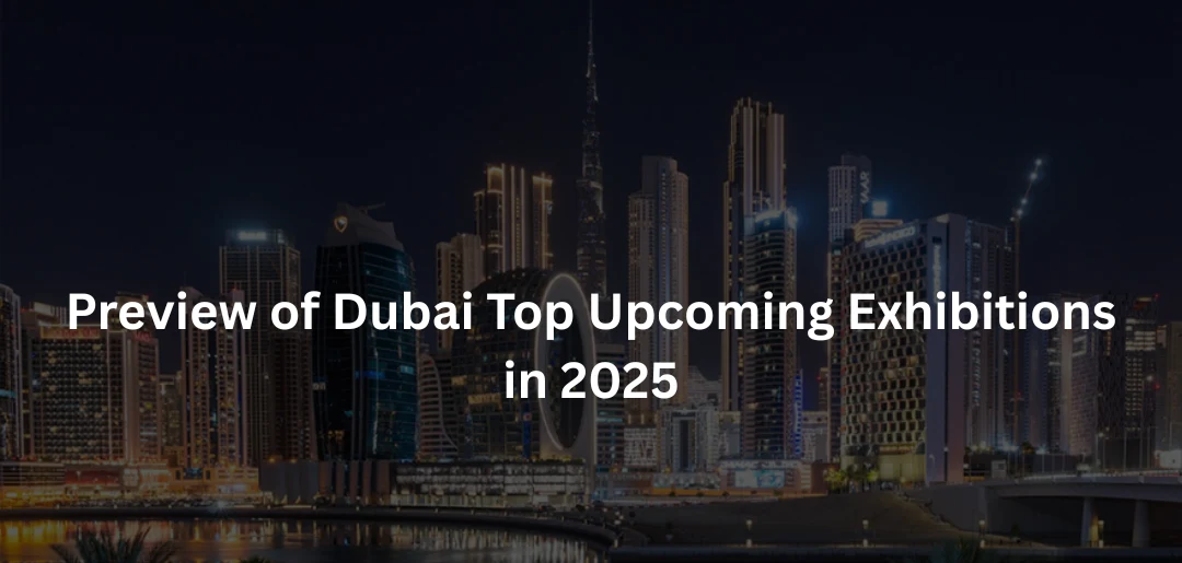 Preview of Dubai Top Upcoming Exhibitions in 2025